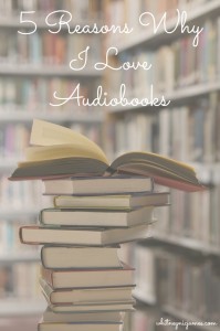 5 Reasons Why I Love Audiobooks
