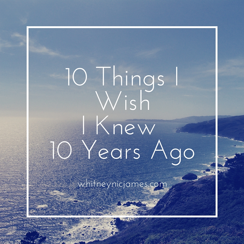 10 Things I WishI Knew 10 Years Ago